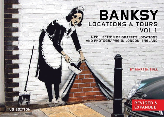 Banksy Locations and Tours Volume 1: A Collection of Graffiti Locations and Photographs in London, England by Banksy, Banksy