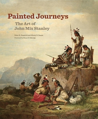 Painted Journeys: The Art of John Mix Stanleyvolume 17 by Hassrick, Peter H.