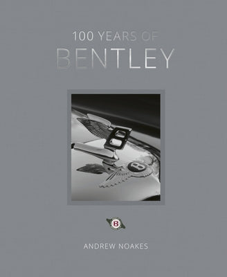 100 Years of Bentley - Reissue by Noakes, Andrew