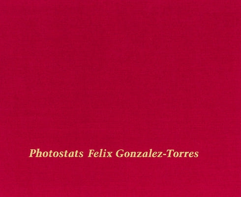 Felix Gonzalez-Torres: Photostats by Gonzalez-Torres, Felix