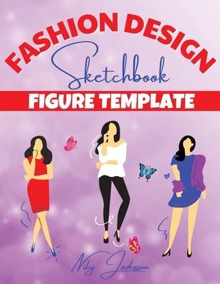 Fashion Design Sketchbook Figure Template: Fabulous Fashion Style. Fun and Style Fashion and Beauty Coloring Pages for Kids, Girls, Teens and Women wi by Jadesson, Niky