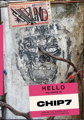 Chip7land: Behind the Scenes of a Bangkok Graffiti Writer by Chip7