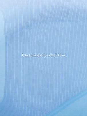 Roni Horn: Félix González-Torres Roni Horn by Gonzalez-Torres, Felix