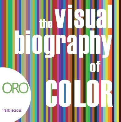 The Visual Biography of Color by Jacobus, Frank