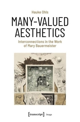 Many-Valued Aesthetics: Interconnections in the Work of Mary Bauermeister by Ohls, Hauke