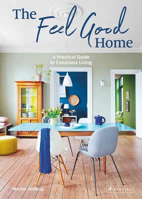 The Feel Good Home: A Practical Guide to Conscious Living by Hellweg, Marion