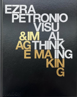 Ezra Petronio: Visual Thinking & Image Making by Petronio, Ezra