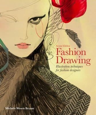 Fashion Drawing, Second Edition: Illustration Techniques for Fashion Designers (Perfect Book for Fashion Students) by Bryant, Michele Wesen
