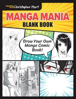 Manga Mania Blank Book: Draw Your Own Manga Comic Book! by Hart, Christopher