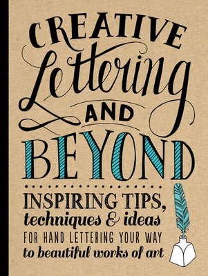 Creative Lettering and Beyond: Inspiring Tips, Techniques, and Ideas for Hand Lettering Your Way to Beautiful Works of Art by KirKendall, Gabri Joy