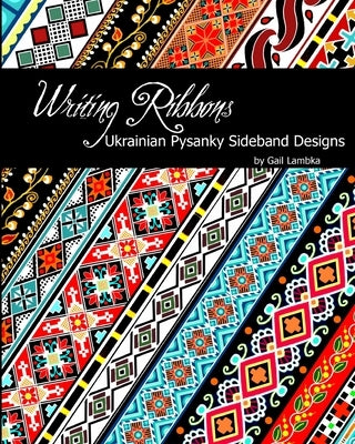 Writing Ribbons: Ukrainian Pysanky SIdeband Designs by Lambka, Gail