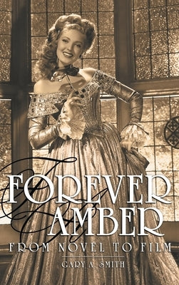 Forever Amber (hardback): From Novel to Film by Smith, Gary a.
