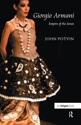 Giorgio Armani: Empire of the Senses by Potvin, John