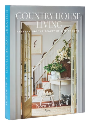 Country House Living: Celebrating the Beauty of Life at Home by Murphy, Nora