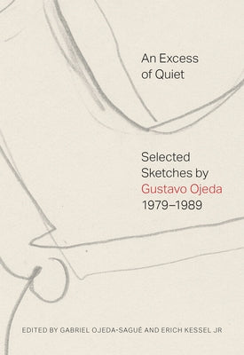 An Excess of Quiet: Selected Sketches by Gustavo Ojeda, 1979-1989 by Ojeda, Gustavo