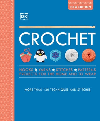 Crochet: Over 130 Techniques and Stitches by Dk