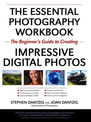 The Essential Photography Workbook: The Beginner's Guide to Creating Impressive Digital Photos by Dantzig, Stephen