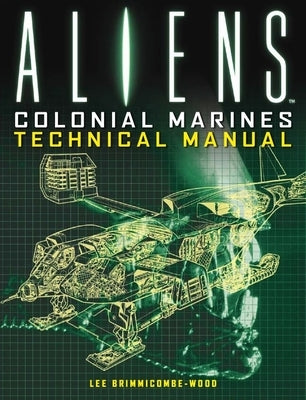 Aliens: Colonial Marines Technical Manual by Brimmicombe-Wood, Lee