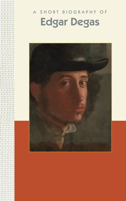 A Short Biography of Edgar Degas by Deland, Susan