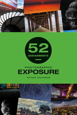 52 Assignments: Photographic Exposure by Zacharias, Antony