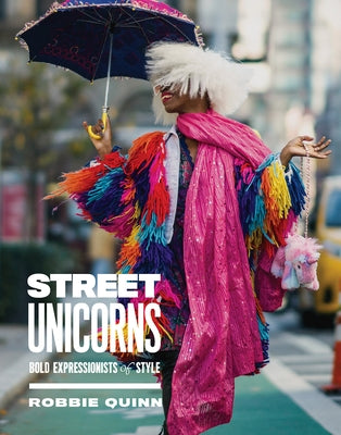 Street Unicorns: Extravagant Fashion Photography from NYC Streets and Beyond by Quinn, Robbie