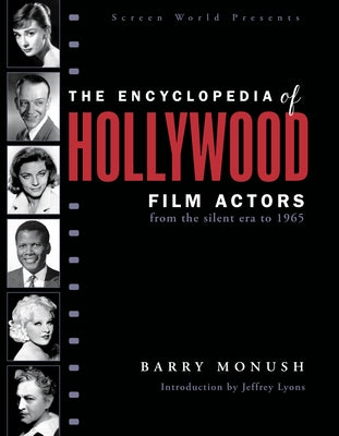 The Encyclopedia of Hollywood Film Actors: From the Silent Era to 1965 by Monush, Barry