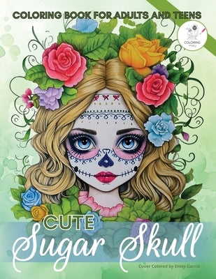 Cute Sugar Skull Coloring Book for Adults and Teens: 50 Calming Pages of Mexican Flower Girl Catrina Designs for Colouring with Enchanted Day of the D by Mj, Coloring With