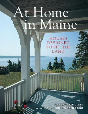 At Home in Maine: Houses Designed to Fit the Land by Glass, Christopher