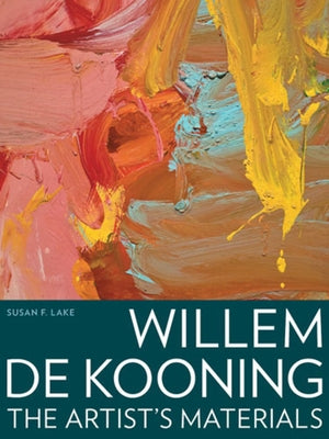 Willem de Kooning: The Artist's Materials by Lake, Susan F.