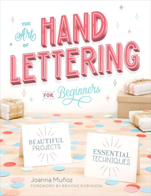 The Art of Hand Lettering for Beginners: Beautiful Projects and Essential Techniques by Mu?oz, Joanna