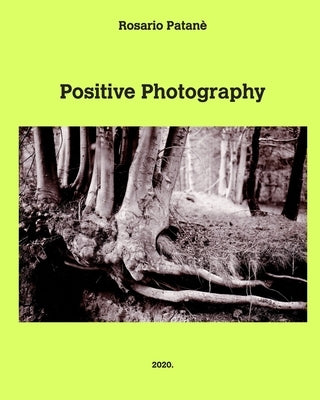 Positive Photography: Pratical manual of direct positive photography on paper by Patan&#195;&#168;, Rosario