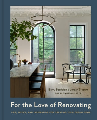 For the Love of Renovating: Tips, Tricks & Inspiration for Creating Your Dream Home by Bordelon, Barry