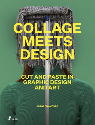 Collage Meets Design: Cut and Paste in Graphic Design and Art by Charmorro, Jorge