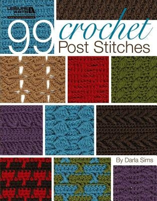 99 Crochet Post Stitches (Leisure Arts #4788) by Darla Sims
