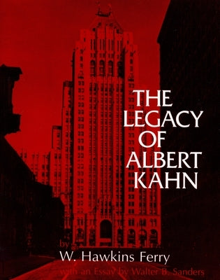 The Legacy of Albert Kahn by Ferry, W. Hawkins