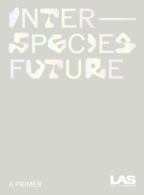 Interspecies Future:: A Primer by 