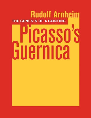 The Genesis of a Painting: Picasso's Guernica by Arnheim, Rudolf