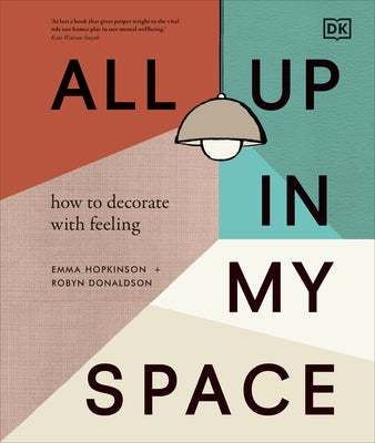All Up in My Space: How to Decorate with Feeling by Donaldson, Robyn
