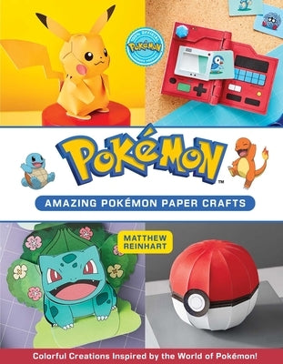 Amazing Pokémon Paper Crafts: Colorful Creations Inspired by the World of Pokémon! by Reinhart, Matthew