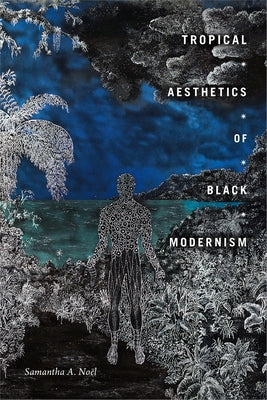 Tropical Aesthetics of Black Modernism by No&#195;&#171;l, Samantha A.