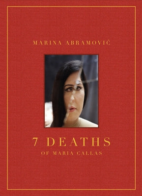 Marina Abramovic: 7 Deaths of Maria Callas by Abramovic, Marina