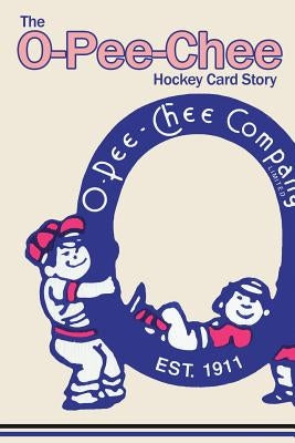 (Past edition) The O-Pee-Chee Hockey Card Story by Scott, Richard