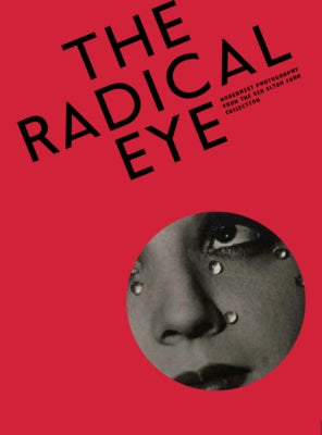 The Radical Eye: Modernist Photography from the Sir Elton John Collection by Mavlian, Shoair