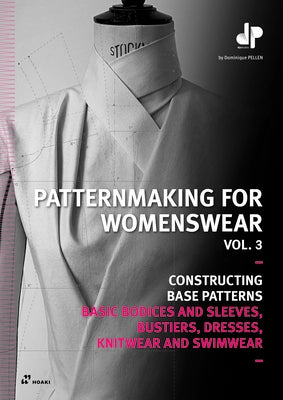 Patternmaking for Womenswear, Vol 3: Basic Bodices and Sleeves, Bustiers, Dresses, Knitwear and Swimwear by Pellen, Dominique