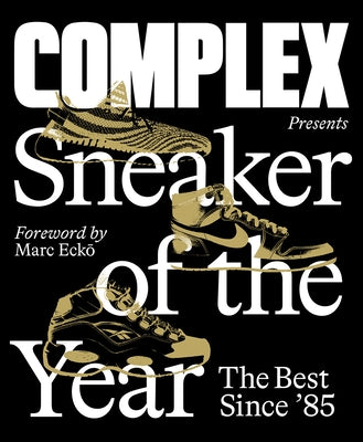 Complex Presents: Sneaker of the Year: The Best Since '85 by Complex Media Inc