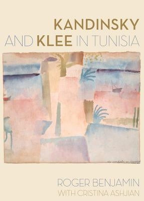 Kandinsky and Klee in Tunisia by Benjamin, Roger