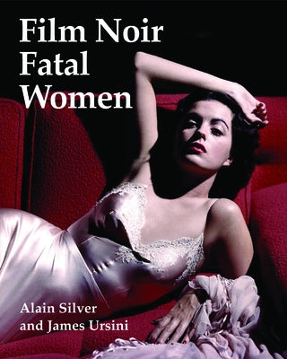 Film Noir Fatal Women by Silver, Alain