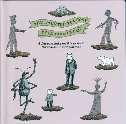 The Haunted Tea-Cosy: A Dispirited and Distasteful Diversion for Christmas by Gorey, Edward