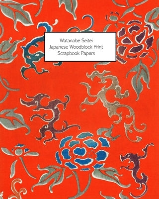 Watanabe Seitei: Japanese Woodblock Print Scrapbook Papers - One-Sided Paper For Decoupage, Collage and Junk Journals by Press, Vintage Revisited