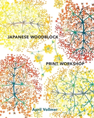 Japanese Woodblock Print Workshop: A Modern Guide to the Ancient Art of Mokuhanga by Vollmer, April